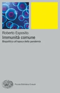 Roberto Esposito - Immunità comune. Biopolitica all'epoca della pandemia