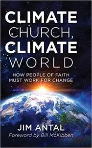 Climate Church, Climate World: How People of Faith Must Work for Change