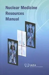 Nuclear medicine resources manual by International Atomic Energy Agency