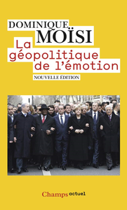 La géopolitique de l'émotion: Comment les cultures de peur, d'humiliation et d'espoir façonnent le monde - Dominique Moïsi