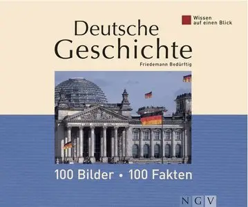 Wissen auf einen Blick. Deutsche Geschichte: 100 Bilder - 100 Fakten (Repost)