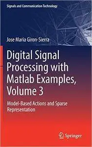 Digital Signal Processing with Matlab Examples, Volume 3: Model-Based Actions and Sparse Representation