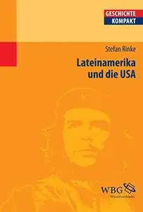 Lateinamerika und die USA: Von der Kolonialzeit bis heute