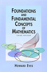 Foundations and Fundamental Concepts of Mathematics, 3rd Edition