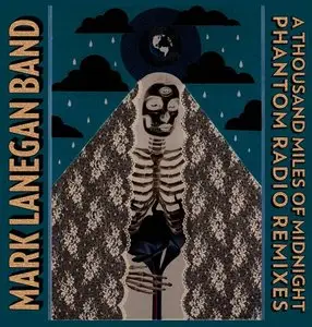 Mark Lanegan - Thousand Miles of Midnight: Phantom Radio Remixes (2015)