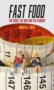 Fast Food : The Good, the Bad and the Hungry