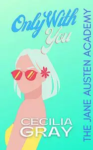 «Only With You» by Cecilia Gray