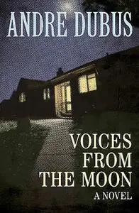 «Voices from the Moon» by Andre Dubus