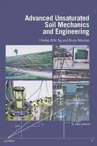 Charles W.W. Ng, Bruce Menzies - Advanced Unsaturated Soil Mechanics and Engineering