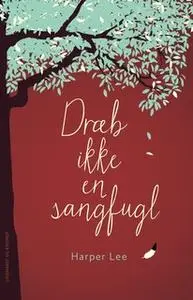 «Dræb ikke en sangfugl» by Harper Lee