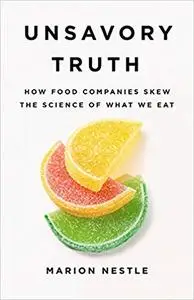 Unsavory Truth: How Food Companies Skew the Science of What We Eat