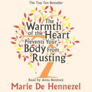 «The Warmth of the Heart Prevents Your Body from Rusting» by Marie de Hennezel