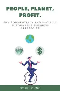 People, Planet, Profit.: Environmentally and Socially Sustainable Business Strategies