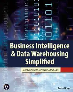 Business Intelligence & Data Warehousing Simplified: 500 Questions, Answers, & Tips