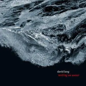 VA - David Lang: Writing on Water (2018)