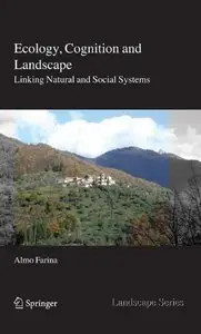 Ecology, Cognition and Landscape: Linking Natural and Social Systems (Landscape Series) by Almo Farina
