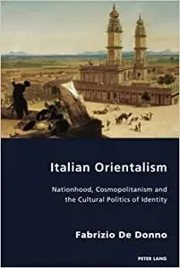 Italian Orientalism: Nationhood, Cosmopolitanism and the Cultural Politics of Identity