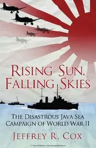 Rising Sun, Falling Skies: The Disastrous Java Sea Campaign of World War II (Osprey General Military)
