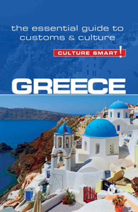 Greece - Culture Smart! : The Essential Guide to Customs & Culture, Second Edition