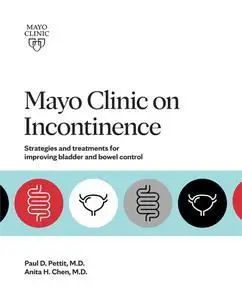 Mayo Clinic on Incontinence: Strategies and treatments for improving bladder and bowel control