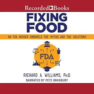 Fixing Food: An FDA Insider Unravels the Myths and the Solutions [Audiobook]