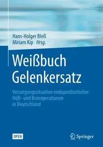 Weißbuch Gelenkersatz: Versorgungssituation endoprothetischer Hüft- und Knieoperationen in Deutschland