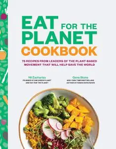 Eat for the Planet Cookbook: 75 Recipes from Leaders of the Plant-Based Movement That Will Help Save the World