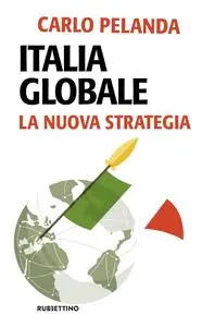 Carlo Pelanda - Italia globale: La nuova strategia