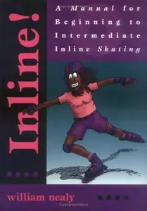 Inline!: A Manual for Beginning to Intermediate Inline Skating [Repost]