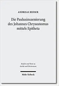 Die Paulusinszenierung Des Johannes Chrysostomus: Epitheta Und Ihre Vorgeschichte