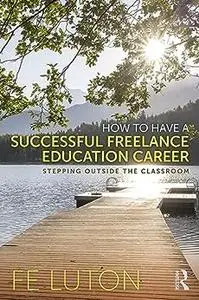 How to Have a Successful Freelance Education Career