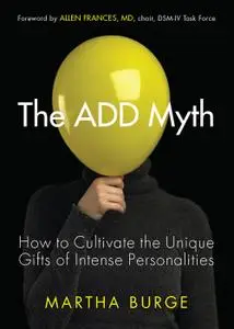 The ADD Myth: How to Cultivate the Unique Gifts of Intense Personalities (repost)