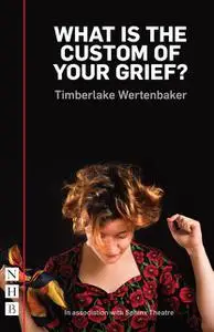 «What is the Custom of Your Grief? (NHB Modern Plays)» by Timberlake Wertenbaker