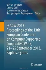 ECSCW 2013: Proceedings of the 13th European Conference on Computer Supported Cooperative Work