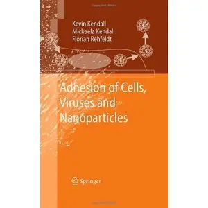 Adhesion of Cells, Viruses and Nanoparticles by Michaela Kendall 