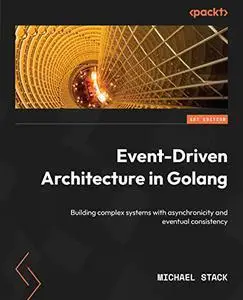 Event-Driven Architecture in Golang: Building complex systems with asynchronicity and eventual consistency