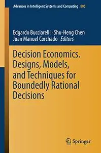 Decision Economics. Designs, Models, and Techniques for Boundedly Rational Decisions (Repost)