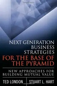 Next Generation Business Strategies for the Base of the Pyramid: New Approaches for Building Mutual Value (repost)