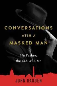 Conversations with a Masked Man: My Father, the CIA, and Me