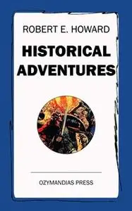 «Historical Adventures» by Robert E. Howard