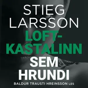 «Loftkastalinn sem hrundi» by Stieg Larsson