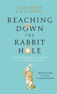 Reaching Down the Rabbit Hole: Extraordinary Journeys into the Human Brain