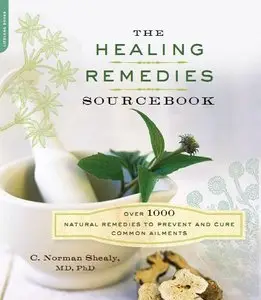 The Healing Remedies Sourcebook: Over 1000 Natural Remedies to Prevent and Cure Common Ailments (Repost)