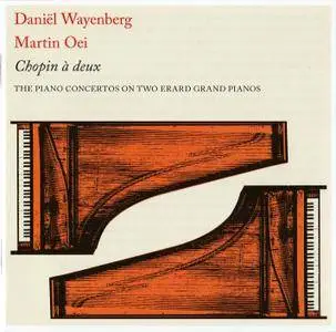 Daniël Wayenberg & Martin Oei - Chopin à deux: The Piano Concertos on two Erard Grand Pianos (2017)