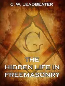 «The Hidden Life in Freemasonry» by C. W. Leadbeater