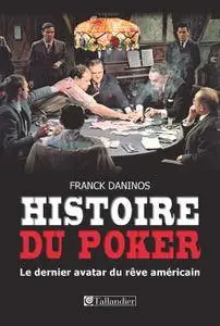 Franck Daninos, "Histoire du poker : Le dernier avatar du rêve américain"