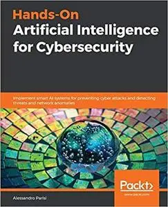 Hands-On Artificial Intelligence for Cybersecurity