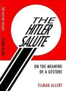 The Hitler Salute: On the Meaning of a Gesture (Repost)