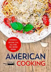 American Style Cooking: Authentic Recipes From All-Over the United States