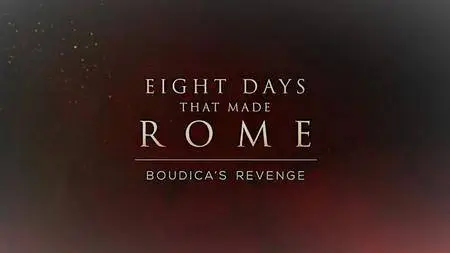 Channel 5 - Eight Days that Made Rome Part 5: Boudica's Revenge (2017)